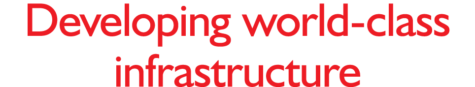Developing world-class infrastructure