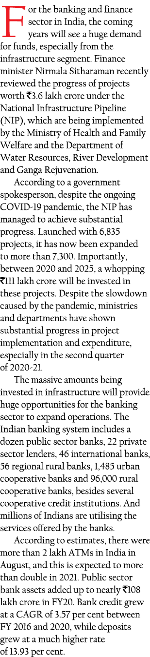 For the banking and finance sector in India, the coming years will see a huge demand for funds, especially from the i   