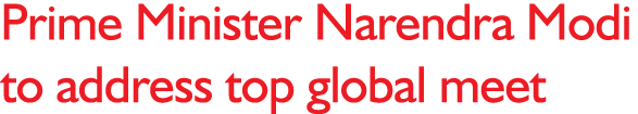 Prime Minister Narendra Modi to address top global meet