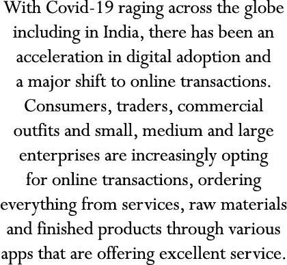 With Covid-19 raging across the globe including in India, there has been an acceleration in digital adoption and a ma   