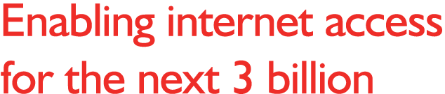 Enabling internet access for the next 3 billion