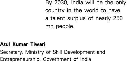 By 2030, India will be the only country in the world to have a talent surplus of nearly 250 mn people. Atul Kumar Tiw...