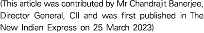 (This article was contributed by Mr Chandrajit Banerjee, Director General, CII and was first published in The New Ind...