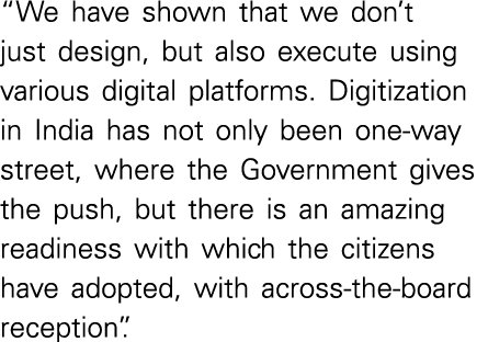  We have shown that we don t just design, but also execute using various digital platforms  Digitization in India has   