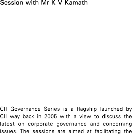 Session with Mr K V Kamath CII Governance Series is a flagship launched by CII way back in 2005 with a view to discus   