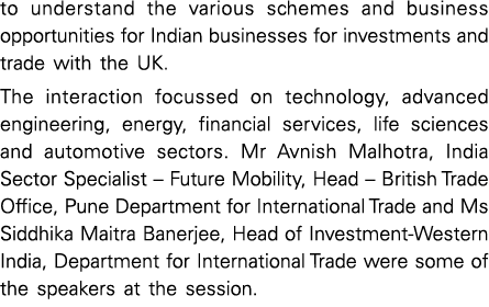 to understand the various schemes and business opportunities for Indian businesses for investments and trade with the   