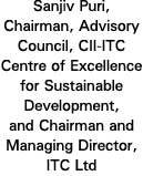 Sanjiv Puri, Chairman, Advisory Council, CII-ITC Centre of Excellence for Sustainable Development, and Chairman and M   