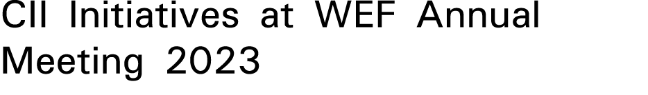 CII Initiatives at WEF Annual Meeting 2023