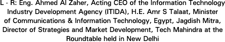 L R: Eng. Ahmed Al Zaher, Acting CEO of the Information Technology Industry Development Agency (ITIDA), H.E. Amr S Ta...