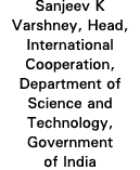 Sanjeev K Varshney, Head, International Cooperation, Department of Science and Technology, Government of India