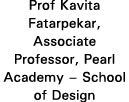 Prof Kavita Fatarpekar, Associate Professor, Pearl Academy   School of Design