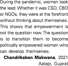 During the pandemic, women took the lead  Whether it was CSO, CBO or NGOs, they were at the forefront without thinkin   