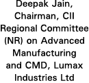 Deepak Jain, Chairman, CII Regional Committee (NR) on Advanced Manufacturing and CMD, Lumax Industries Ltd