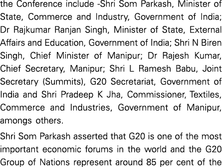 the Conference include Shri Som Parkash, Minister of State, Commerce and Industry, Government of India; Dr Rajkumar R...