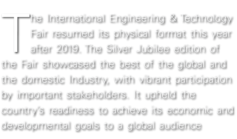 The International Engineering & Technology Fair resumed its physical format this year after 2019. The Silver Jubilee ...