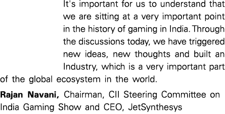 It's important for us to understand that we are sitting at a very important point in the history of gaming in India. ...