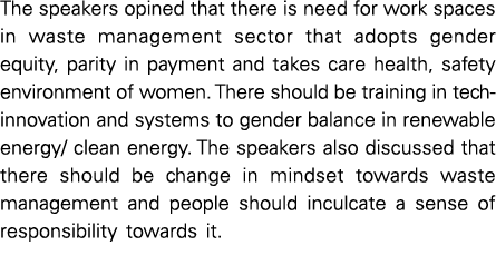 The speakers opined that there is need for work spaces in waste management sector that adopts gender equity, parity i...