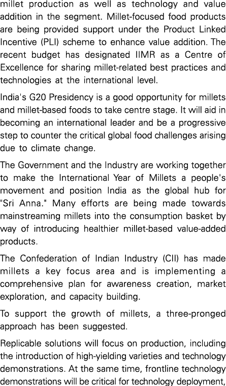 millet production as well as technology and value addition in the segment. Millet focused food products are being pro...
