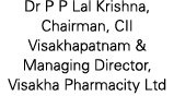 Dr P P Lal Krishna, Chairman, CII Visakhapatnam & Managing Director, Visakha Pharmacity Ltd