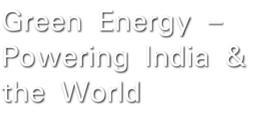 Green Energy   Powering India & the World