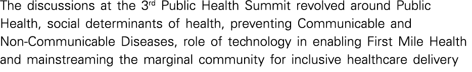 The discussions at the 3rd Public Health Summit revolved around Public Health, social determinants of health, prevent   