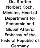 Dr  Steffen Norbert Koch, Minister, Head of Department for Economic and Global Affairs, Embassy of the Federal Republ   