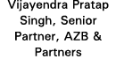 Vijayendra Pratap Singh, Senior Partner, AZB & Partners