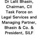 Dr Lalit Bhasin, Chairman, CII Task Force on Legal Services and Managing Partner, Bhasin & Co  & President, SILF
