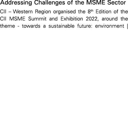 Addressing Challenges of the MSME Sector CII   Western Region organised the 8th Edition of the CII MSME Summit and Ex   