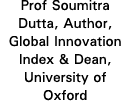 Prof Soumitra Dutta, Author, Global Innovation Index & Dean, University of Oxford