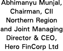 Abhimanyu Munjal, Chairman, CII Northern Region and Joint Managing Director & CEO, Hero FinCorp Ltd