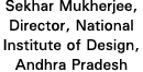Sekhar Mukherjee, Director, National Institute of Design, Andhra Pradesh