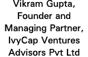 Vikram Gupta, Founder and Managing Partner, IvyCap Ventures Advisors Pvt Ltd