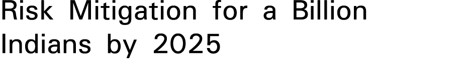 Risk Mitigation for a Billion Indians by 2025 