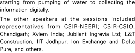 starting from pumping of water to collecting the information digitally  The other speakers at the sessions included r   