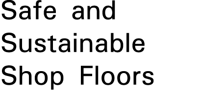 Safe and Sustainable Shop Floors 