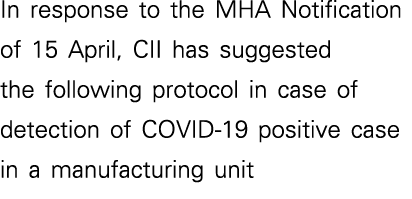 In response to the MHA Notification of 15 April, CII has suggested the following protocol in case of detection of COV   