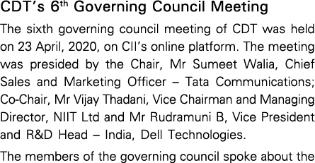 CDT s 6th Governing Council Meeting The sixth governing council meeting of CDT was held on 23 April, 2020, on CII s o   