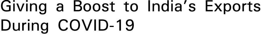 Giving a Boost to India s Exports During COVID-19