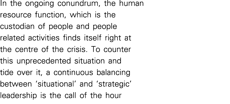 In the ongoing conundrum, the human resource function, which is the custodian of people and people related activities   