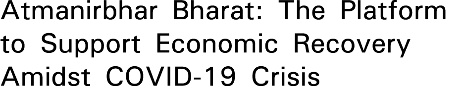 Atmanirbhar Bharat: The Platform to Support Economic Recovery Amidst COVID-19 Crisis