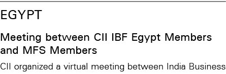 EGYPT Meeting between CII IBF Egypt Members and MFS Members CII organized a virtual meeting between India Business 