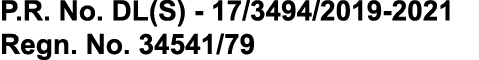 P R  No  DL(S) - 17 3494 2019-2021 Regn  No  34541 79 
